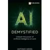 KNYGA Weiss, Antonio AI Demystified: Unleash the power of artificial intelligence at work