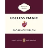 KNYGA Welch, Florence Useless Magic: Lyrics, Poetry and Sermons