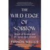 KNYGA Weller, Francis Wild Edge of Sorrow: Rituals of Renewal and the Sacred Work of Grief