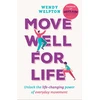 KNYGA Welpton, Wendy Move Well For Life: Unlock the life-changing power of everyday movement