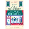 KNYGA West, A.J. How Queer Bookshops Changed the World