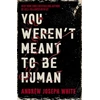 KNYGA White Andrew You Weren't Meant to Be Human