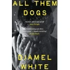 KNYGA White, Djamel All Them Dogs: One of the most anticipated debuts of 2026: A heartbreaking literary thriller from one of Ireland's most exciting writers
