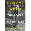 KNYGA White Edmund Loves of My Life: A Sex Memoir - A TIMES/SUNDAY TIMES BOOK OF THE YEAR