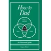 KNYGA Wildish, Stephen How to Dad: An illustrated guide