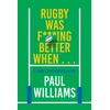 KNYGA Williams, Paul Rugby Was F***ing Better When...: A Guide to the Modern Game