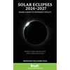 KNYGA Williams, Sheridan Solar Eclipses 2024-2027: Where and When to Experience Totality