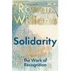 KNYGA Williams, The Rt Hon Rowan (Magdalene College, Cambridge, UK) Solidarity: The Work of Recognition