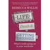 KNYGA Willis Rebecca Life, Death and Getting Dressed: What’s really going on in your wardrobe