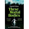 KNYGA Wilson Elspeth These Mortal Bodies: a gripping and atmospheric dark academia novel about toxic female friendships and obssession