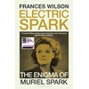 KNYGA Wilson, Frances Electric Spark: The Enigma of Muriel Spark - Shortlisted for the Baillie Gifford Prize 2025