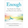 KNYGA Winfrey, Oprah; Jastreboff, Ania M. Jastreboff Enough: Your Health, Your Weight, and What It's Like To Be Free