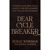 KNYGA Wiseman, Dusah Dear Cycle Breaker: Wisdom and Practical Magic for Reclaiming the Wild Divine Feminine