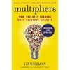 KNYGA Wiseman, Liz Multipliers, Revised and Updated: How the Best Leaders Make Everyone Smart