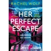 KNYGA Wolf Rachel Her Perfect Escape: the addictive and twisty thriller for summer 2026 from the author of SUN TRAP and FIVE NIGHTS