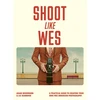 KNYGA Woodward, Adam Shoot Like Wes: A Practical Guide to Creating Your Own Wes Anderson Photography