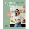 KNYGA (Woodward), Ella Mills Quick Wins: Healthy Cooking for Busy Lives - The ultimate guide to easy, plant-based, healthy eating, packed with over 75 recipes and 8 meal plans