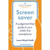 KNYGA Wyatt-Smith, Laura Screensaver: A Judgement-Free Guide to Your Child's First Išmanusis telefonas