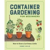 KNYGA Wylie, Tammy Container Gardening for Beginners: How to Grow a Lot from a Little