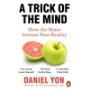 KNYGA Yon Daniel A Trick Of The Mind: How the Brain Invents Your Reality