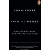 KNYGA Yorke, John Into The Woods: How Stories Work and Why We Tell Them