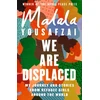 KNYGA Yousafzai, Malala We Are Displaced: My Journey and Stories from Refugee Girls Around the World - From Nobel Peace Prize Winner Malala Yousafzai