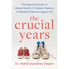 KNYGA Ziegler, Dr Sheryl Gonzalez Crucial Years: The essential guide to mental health and modern puberty in middle childhood (ages 6-12)
