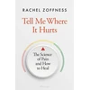 KNYGA Zoffness, Rachel Tell Me Where It Hurts: The Science of Pain and How to