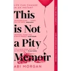 KNYGA Abi Morgan This is Not a Pity Memoir, The heartbreaking and life-affirming bestseller from the creator of ERIC