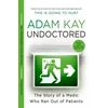 KNYGA Adam Kay Undoctored, The brand new No 1 Sunday Times bestseller from the author of 'This is Going to Hurt'