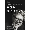 KNYGA Adam Sisman Indefatigable Asa Briggs