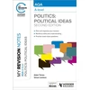 KNYGA Adam Tomes My Revision Notes: AQA A-level Politics: Political Ideas Second Edition