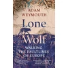 KNYGA Adam Weymouth Lone Wolf, Walking the Faultlines of Europe