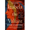 KNYGA Adam Zamoyski Izabela the Valiant, The Story of an Indomitable Polish Princess