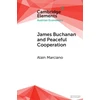 KNYGA Alain Marciano James Buchanan and Peaceful Cooperation, From Public Finance to a Theory of Collective Action