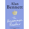 KNYGA Bennett Alan Uncommon Reader: Alan Bennett's classic story about the Queen