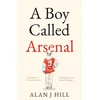 KNYGA Alan J Hill Boy Called Arsenal