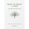 KNYGA Alex Boon How to Draw a Tree: from the Fruit to the Forest, A Step-by-Step Course for the Nature Artist