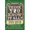 KNYGA Alex Douglas Think You Know It All?: Pub Quiz, Questions Poured to Perfection by a Premium Quizmaster