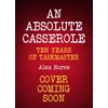 KNYGA Alex Horne Absolute Casserole, The Taskmaster Compendium