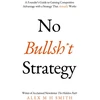 KNYGA Smith No Bullsh*t Strategy, A Founder’s Guide to Gaining Competitive Advantage with a Strategy That Actually Works
