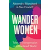 KNYGA Alexandra Blanchard Wander Women, Tales of Transgression in a Bordered World