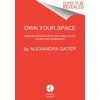 KNYGA Alexandra Gater Own Your Space, Attainable Room-by-Room Decorating Tips for Renters and Homeowners