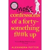KNYGA Alexandra Potter More Confessions of a Forty-Something F**k Up, The WTF AM I DOING NOW? Follow Up to the Runaway Bestseller