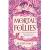 KNYGA Alexis Hall Mortal Follies, A devilishly funny Regency romantasy from the bestselling author of Boyfriend Material