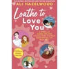 KNYGA Ali Hazelwood Loathe To Love You, From the bestselling author of The Love Hypothesis