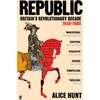 KNYGA Alice Hunt Republic, Britain’s Revolutionary Decade, 1649–1660
