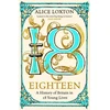 KNYGA Alice Loxton Eighteen, A History of Britain in 18 Young Lives