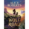 KNYGA Alice M Roberts Wolf Road, The bestselling animal adventure from TV's Alice Roberts