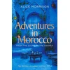 KNYGA Alice Morrison Morrison Alice Adventures in Morocco: From the Souks to the Sahara